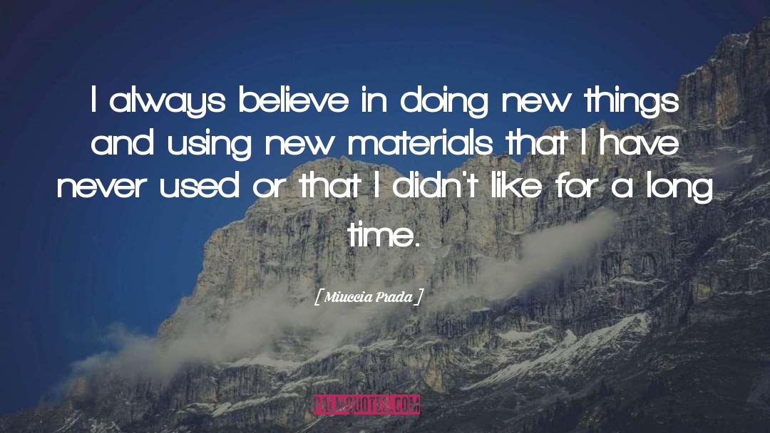 Miuccia Prada Quotes: I always believe in doing