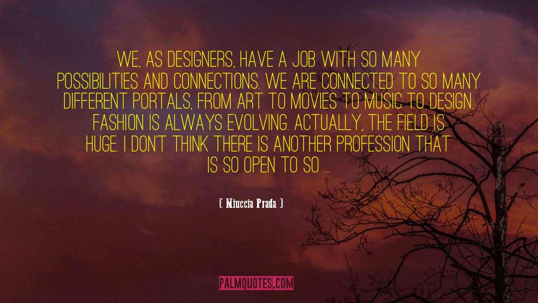 Miuccia Prada Quotes: We, as designers, have a