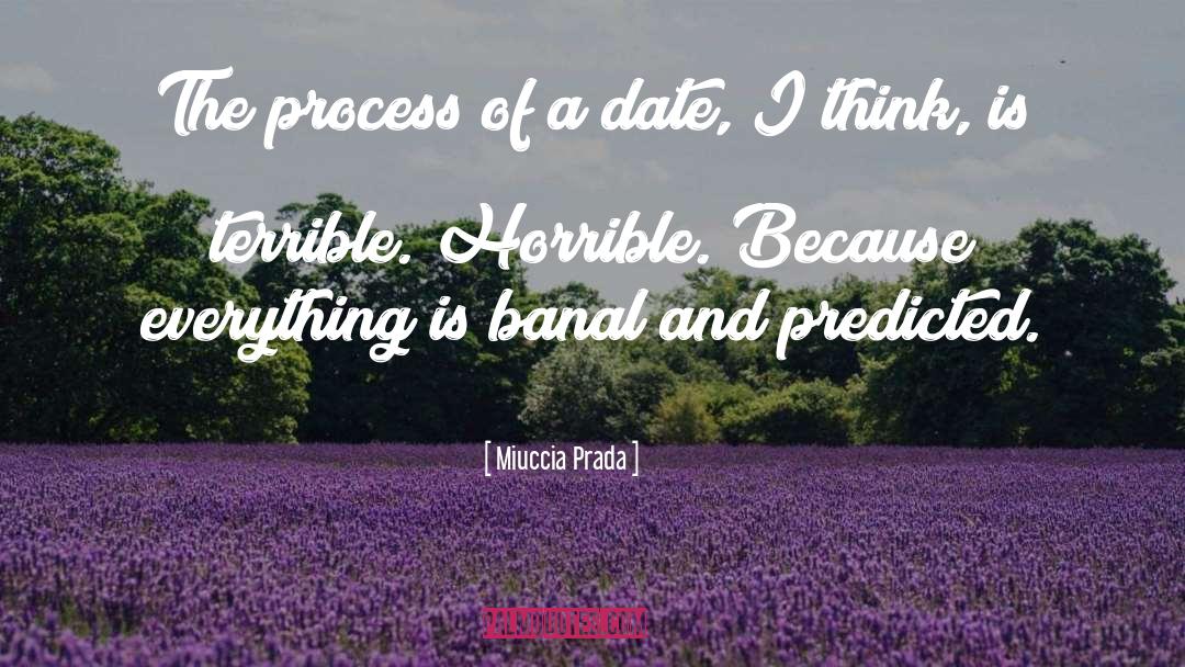 Miuccia Prada Quotes: The process of a date,