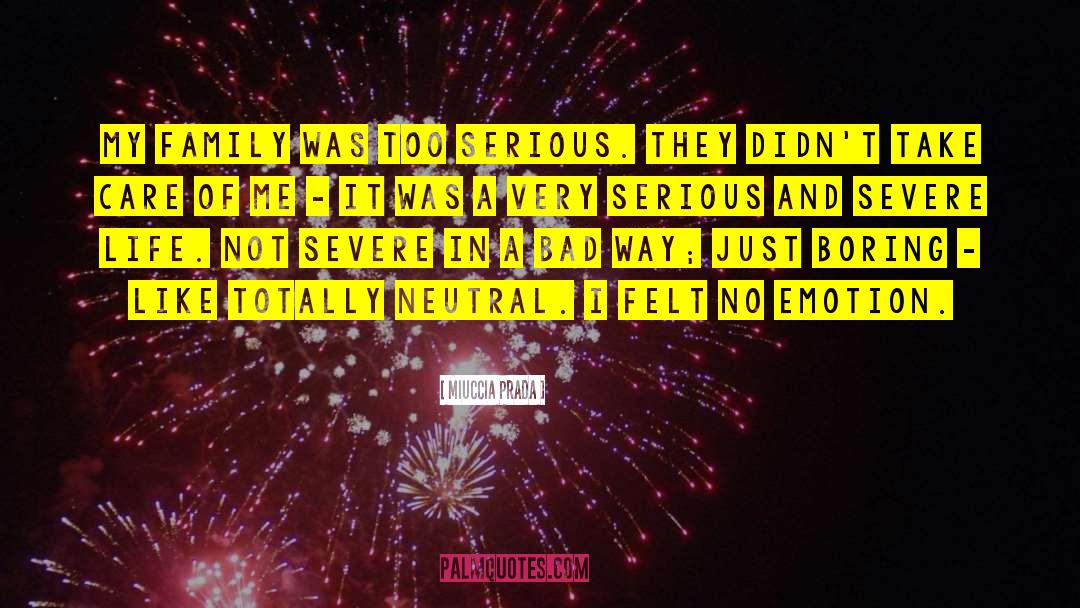 Miuccia Prada Quotes: My family was too serious.
