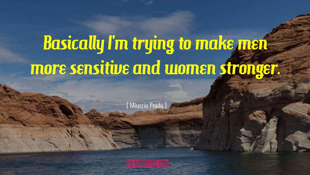 Miuccia Prada Quotes: Basically I'm trying to make