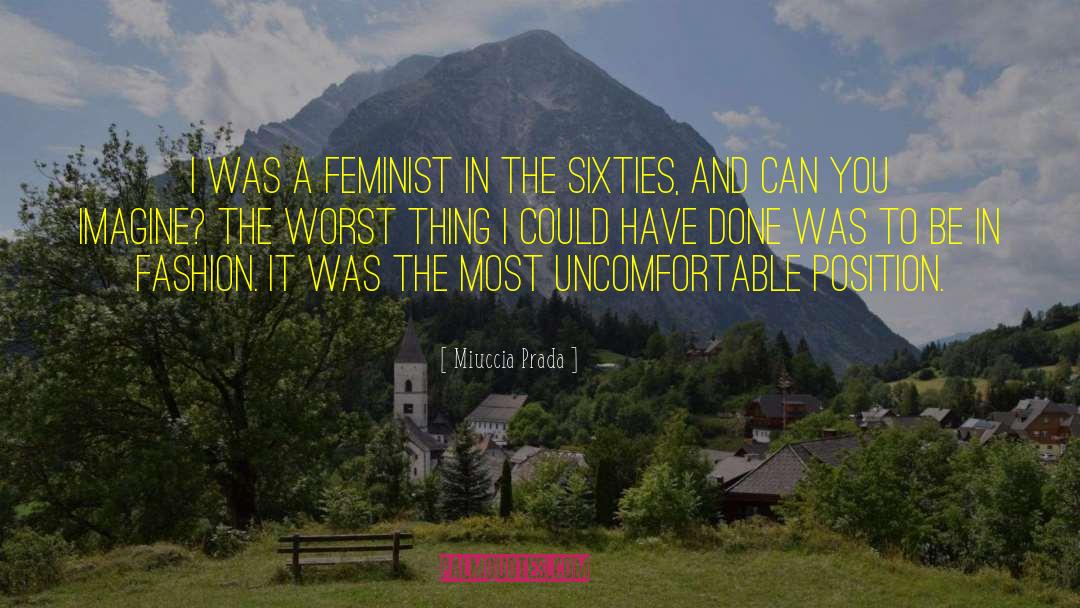 Miuccia Prada Quotes: I was a feminist in