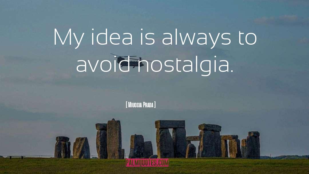 Miuccia Prada Quotes: My idea is always to