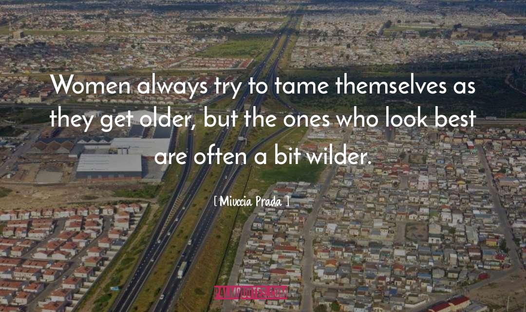 Miuccia Prada Quotes: Women always try to tame
