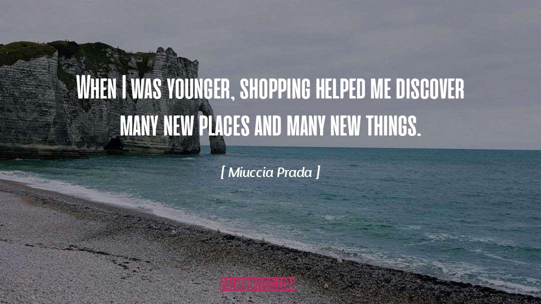 Miuccia Prada Quotes: When I was younger, shopping