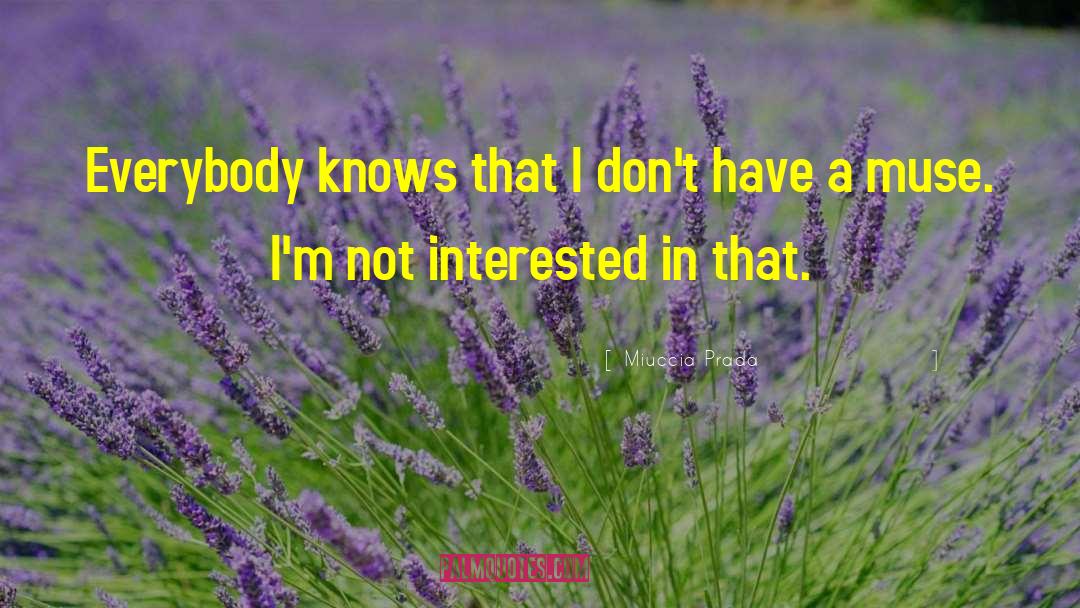 Miuccia Prada Quotes: Everybody knows that I don't