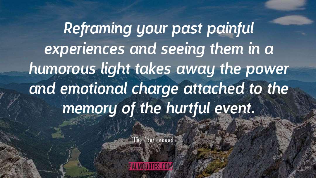 Miya Yamanouchi Quotes: Reframing your past painful experiences