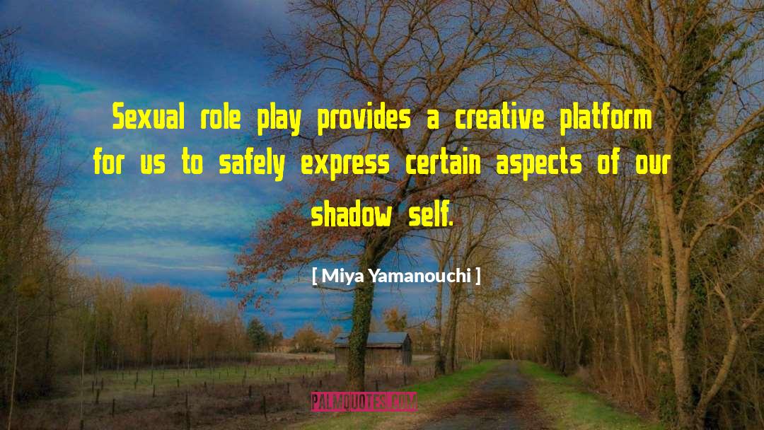 Miya Yamanouchi Quotes: Sexual role play provides a