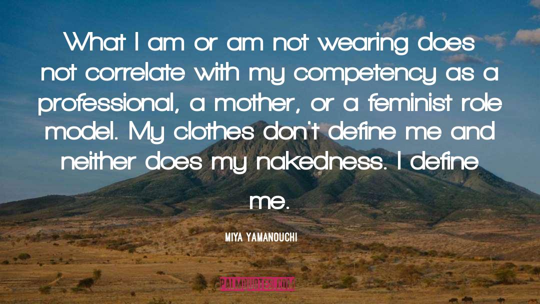 Miya Yamanouchi Quotes: What I am or am