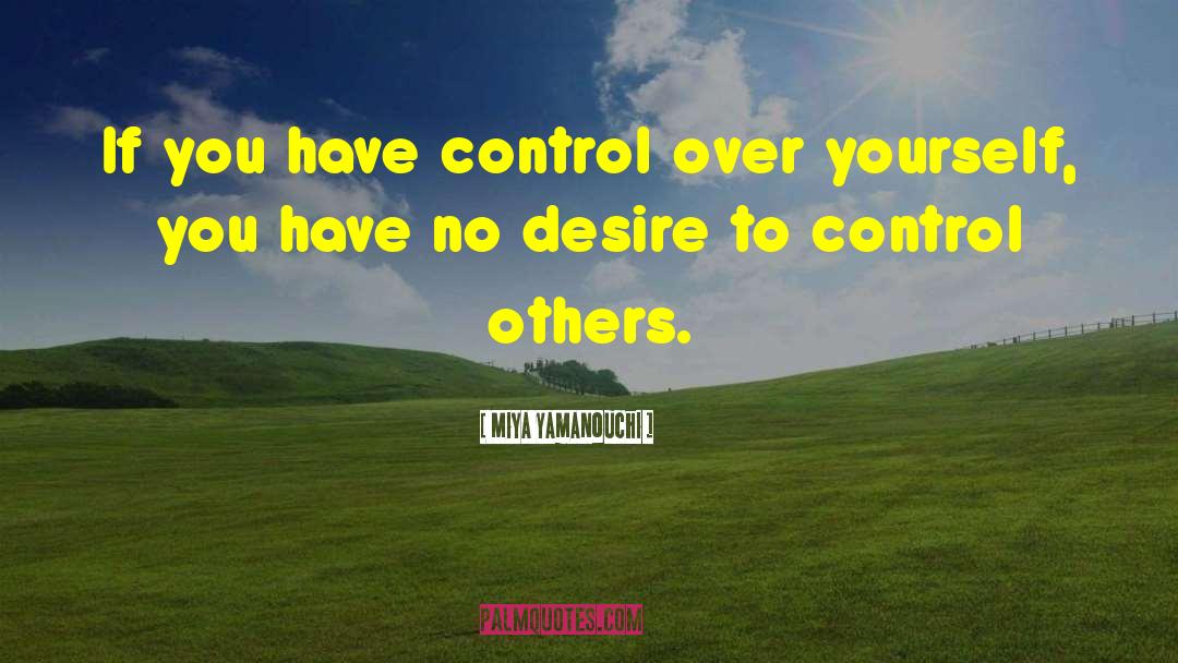 Miya Yamanouchi Quotes: If you have control over