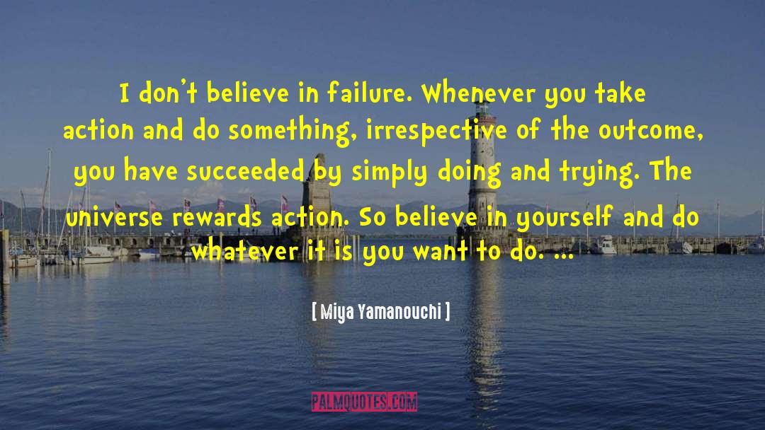 Miya Yamanouchi Quotes: I don't believe in failure.