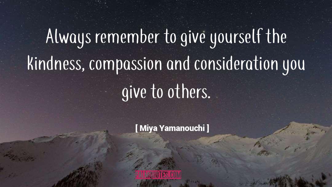 Miya Yamanouchi Quotes: Always remember to give yourself