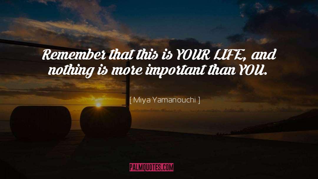 Miya Yamanouchi Quotes: Remember that this is YOUR