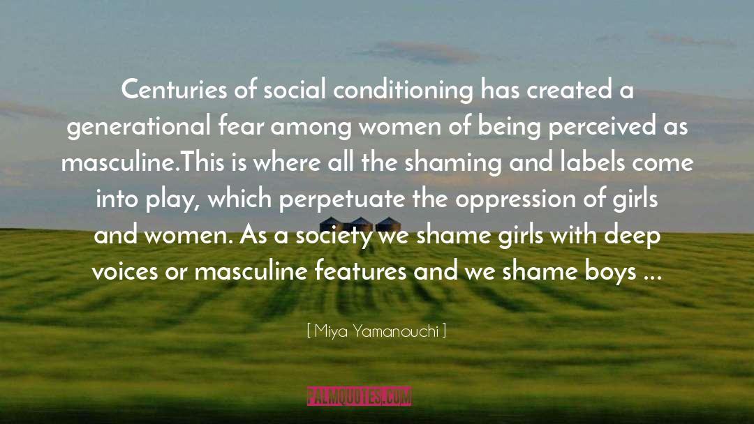 Miya Yamanouchi Quotes: Centuries of social conditioning has