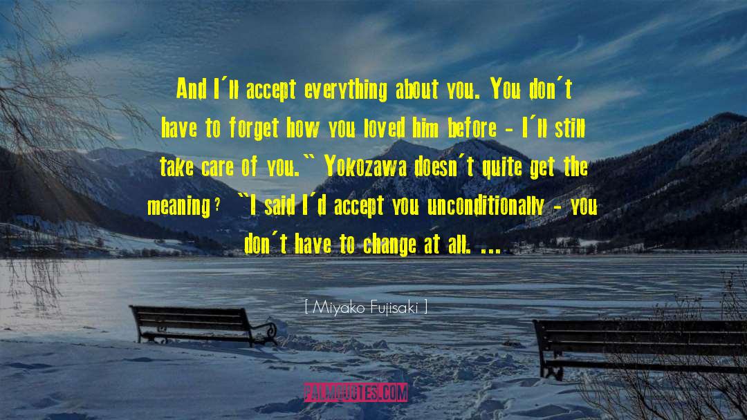 Miyako Fujisaki Quotes: And I'll accept everything about