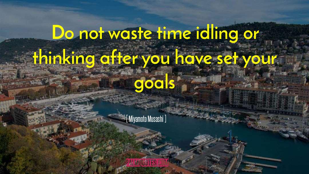 Miyamoto Musashi Quotes: Do not waste time idling