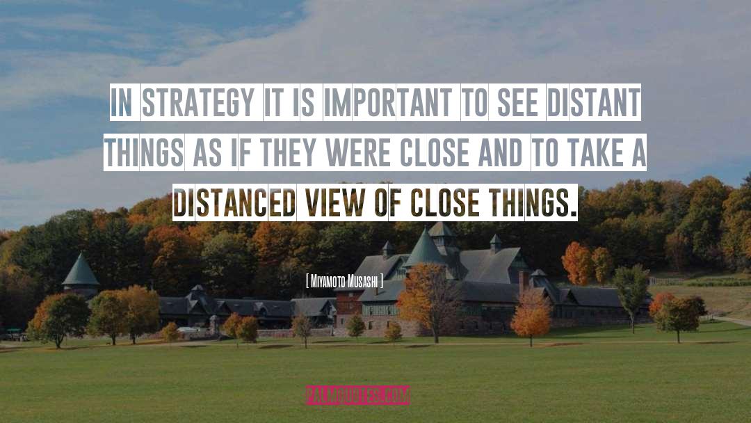 Miyamoto Musashi Quotes: In strategy it is important