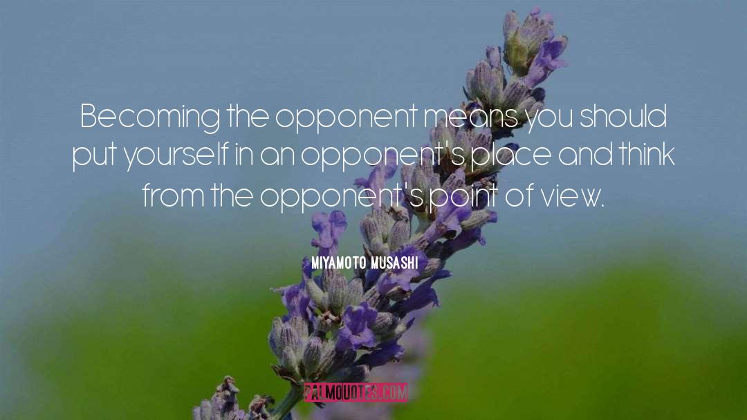 Miyamoto Musashi Quotes: Becoming the opponent means you