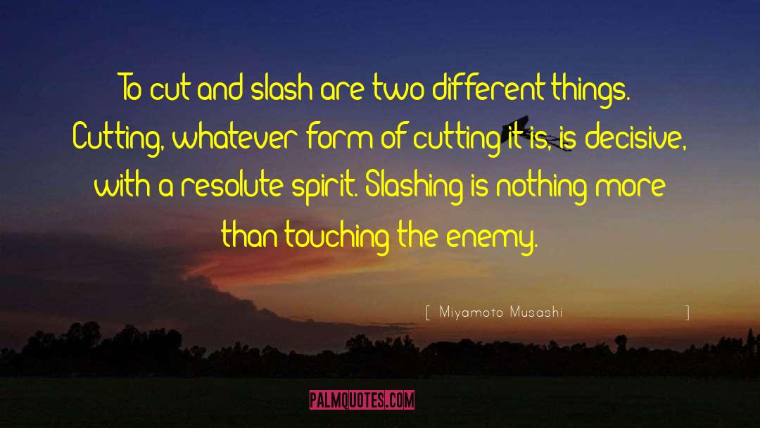 Miyamoto Musashi Quotes: To cut and slash are
