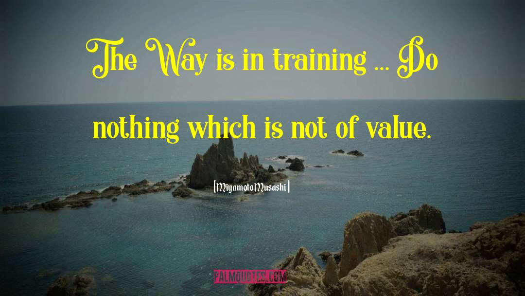 Miyamoto Musashi Quotes: The Way is in training