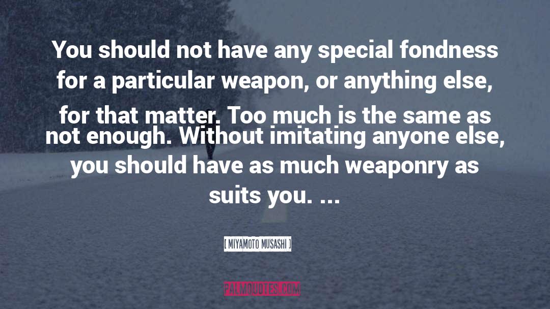 Miyamoto Musashi Quotes: You should not have any