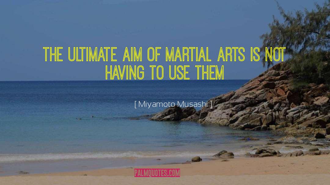 Miyamoto Musashi Quotes: The ultimate aim of martial