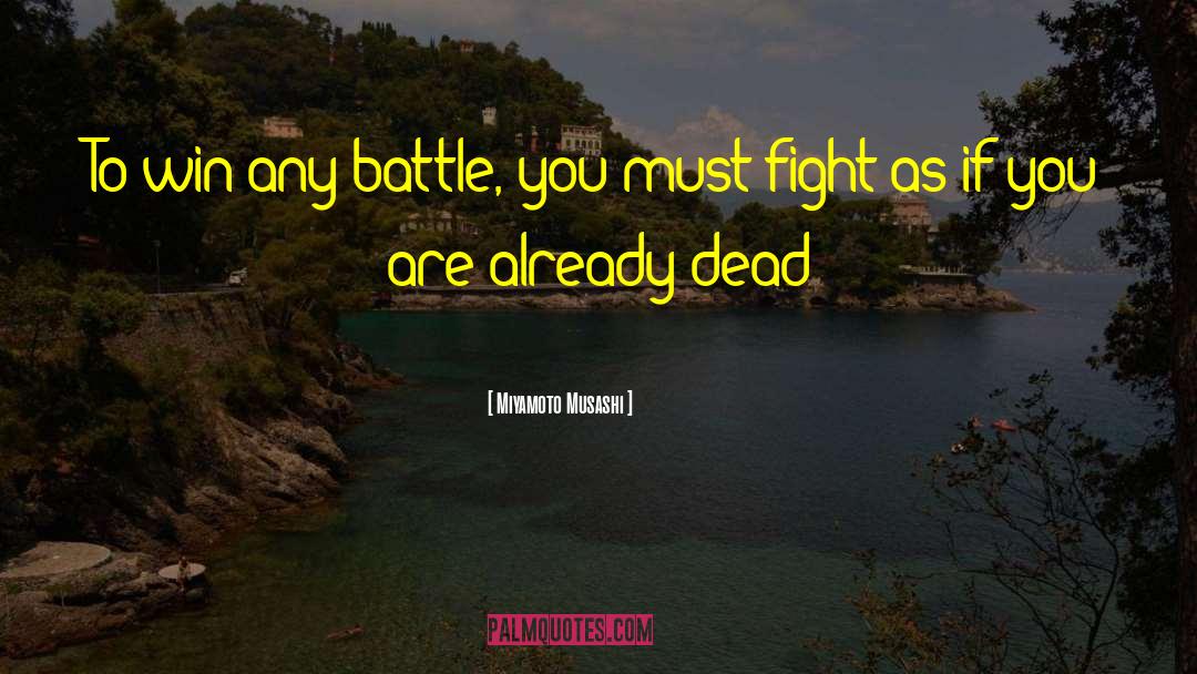 Miyamoto Musashi Quotes: To win any battle, you