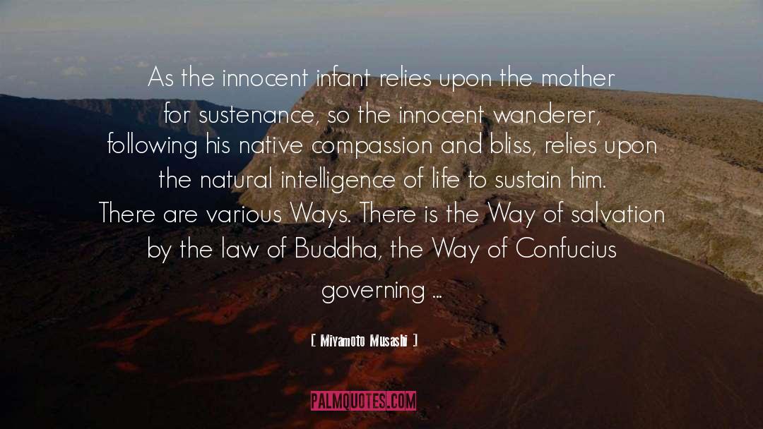 Miyamoto Musashi Quotes: As the innocent infant relies