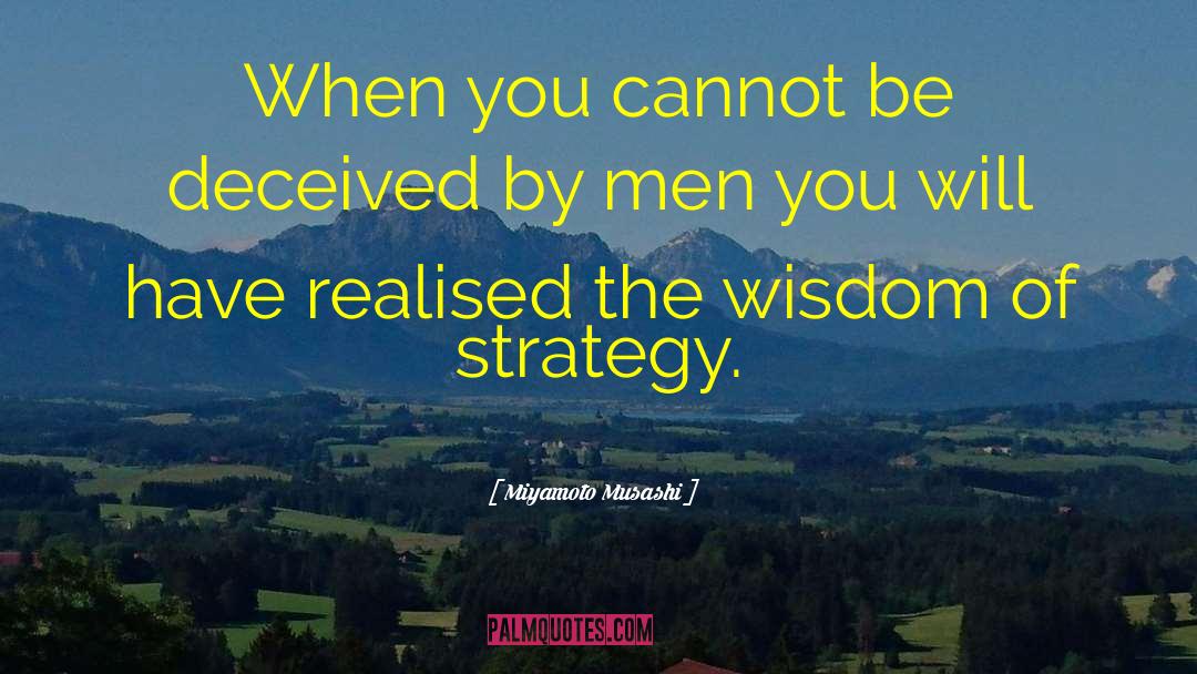Miyamoto Musashi Quotes: When you cannot be deceived