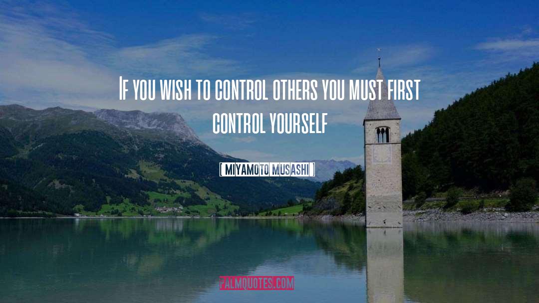 Miyamoto Musashi Quotes: If you wish to control
