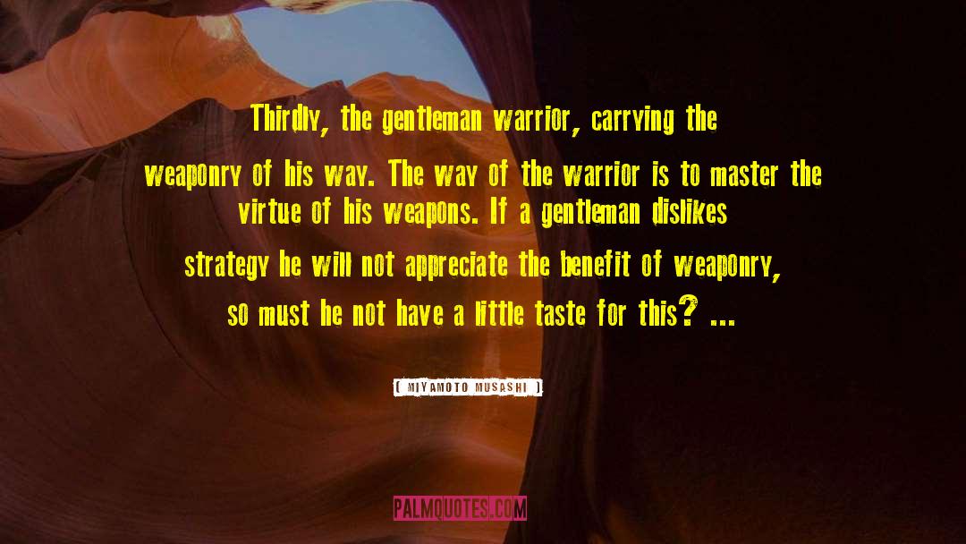 Miyamoto Musashi Quotes: Thirdly, the gentleman warrior, carrying