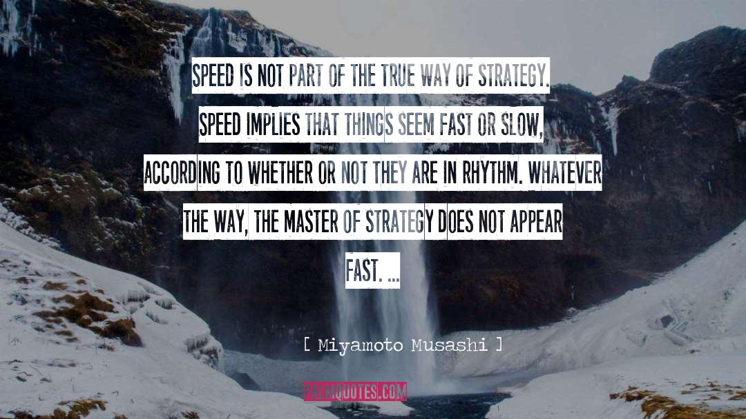 Miyamoto Musashi Quotes: Speed is not part of