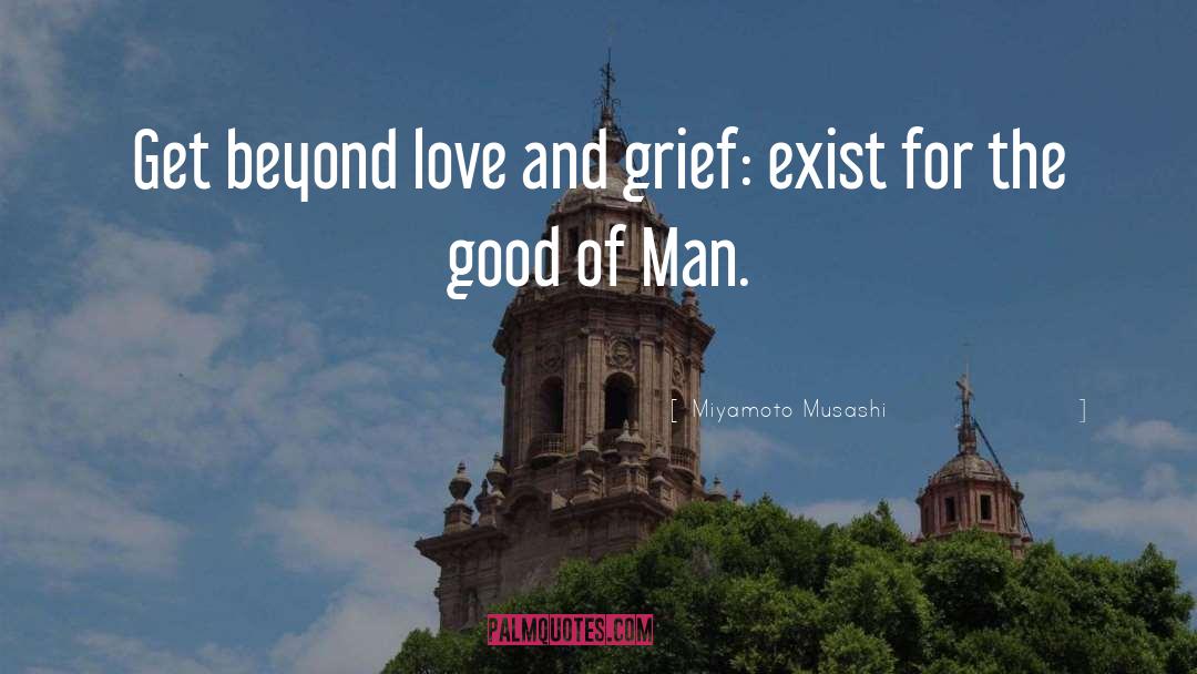 Miyamoto Musashi Quotes: Get beyond love and grief: