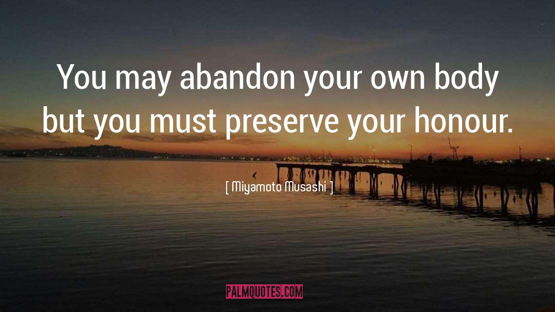 Miyamoto Musashi Quotes: You may abandon your own