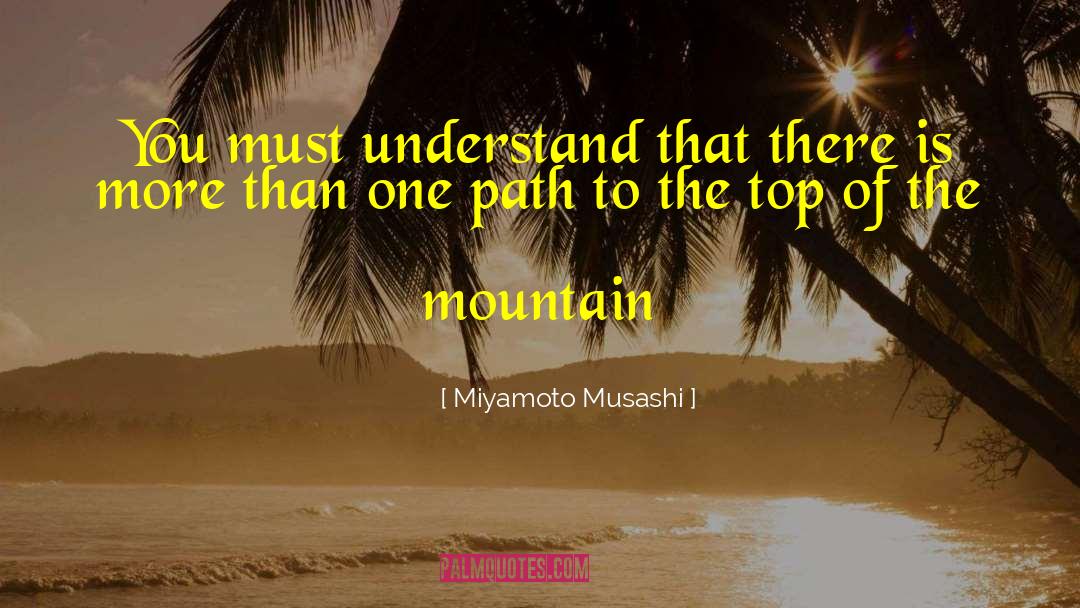 Miyamoto Musashi Quotes: You must understand that there