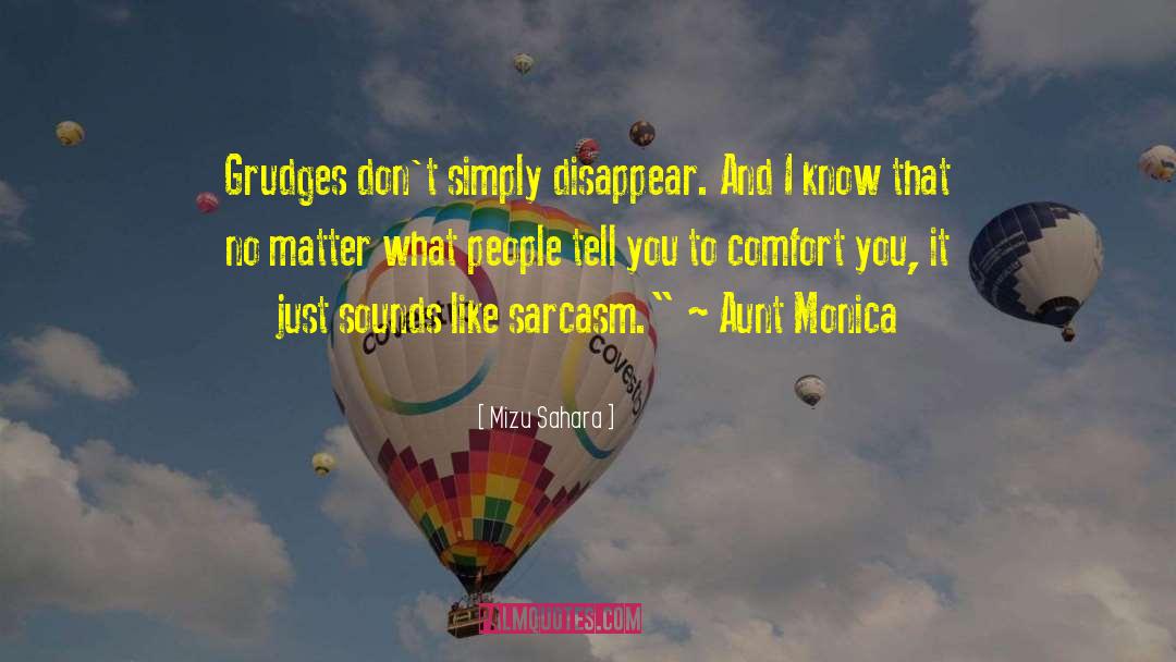 Mizu Sahara Quotes: Grudges don't simply disappear. And