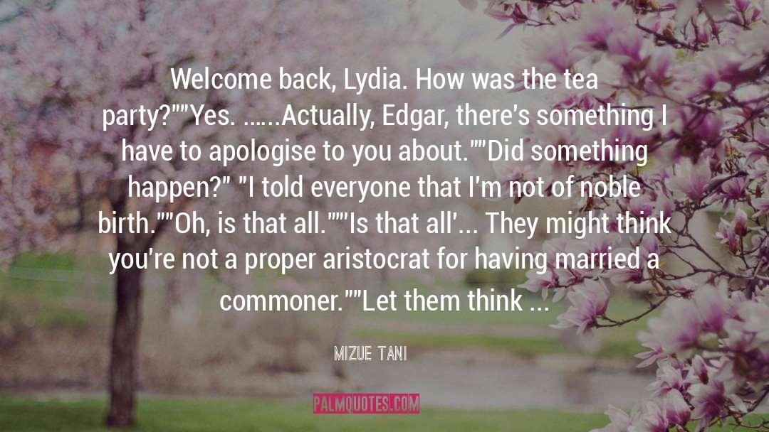 Mizue Tani Quotes: Welcome back, Lydia. How was