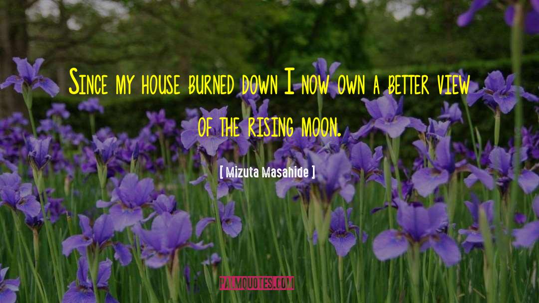 Mizuta Masahide Quotes: Since my house burned down