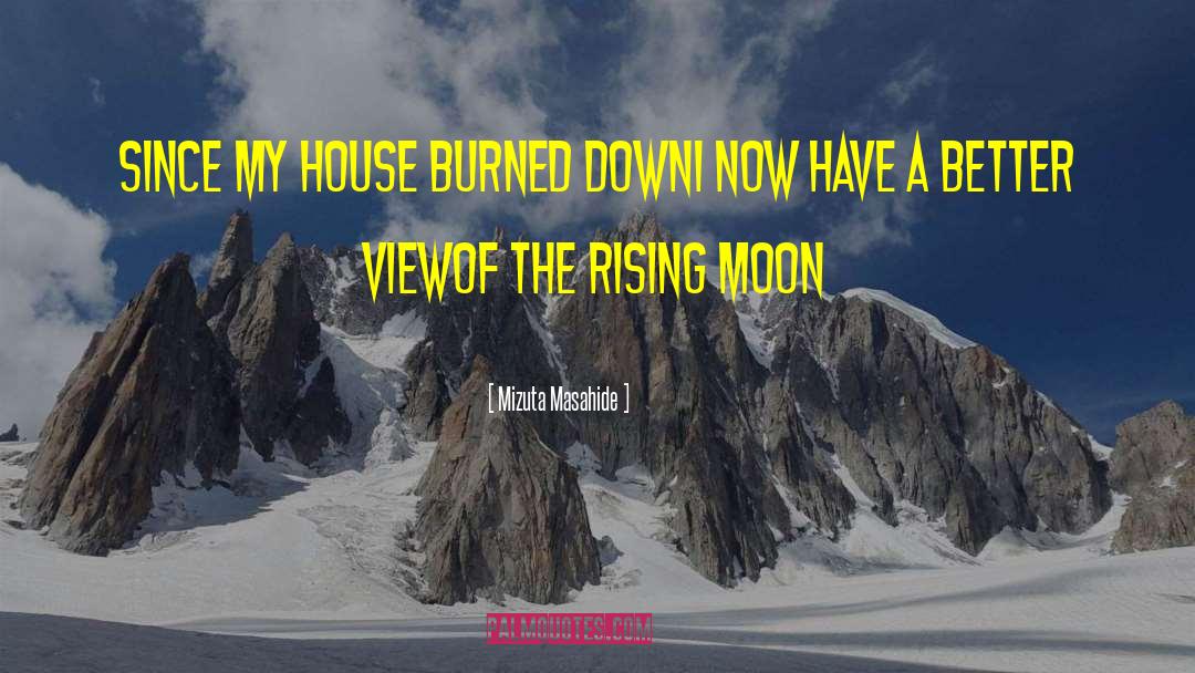Mizuta Masahide Quotes: Since my house burned down<br