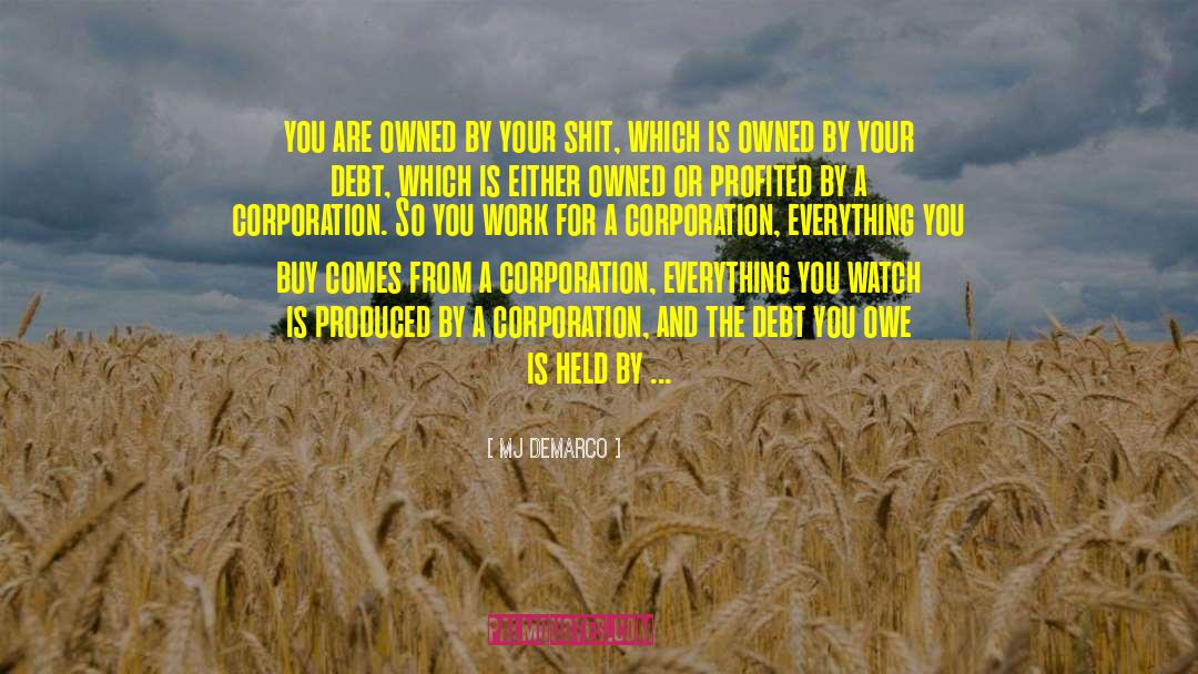 MJ DeMarco Quotes: you are owned by your