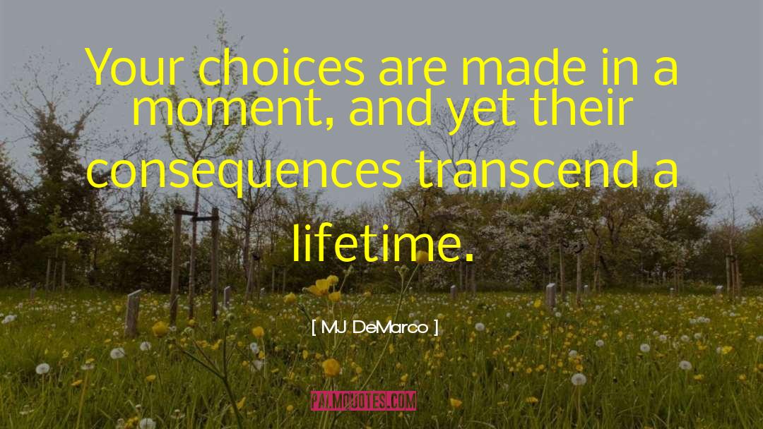 MJ DeMarco Quotes: Your choices are made in