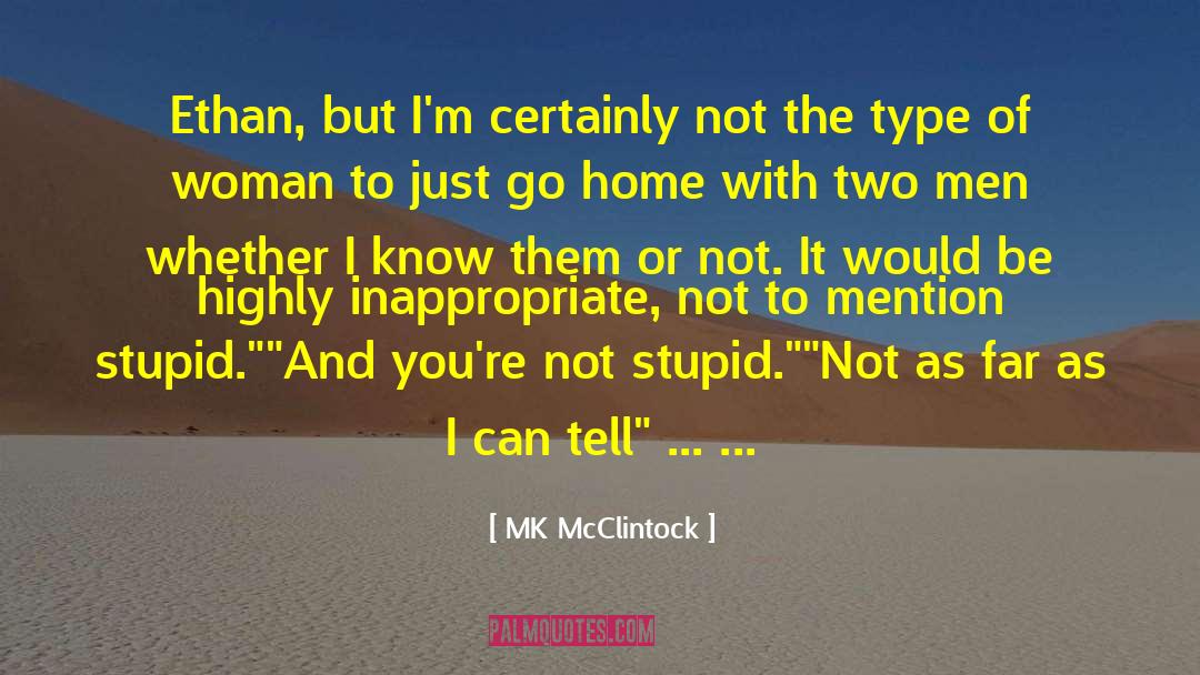 MK McClintock Quotes: Ethan, but I'm certainly not