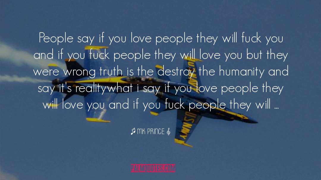 MK PRINCE Quotes: People say if you love
