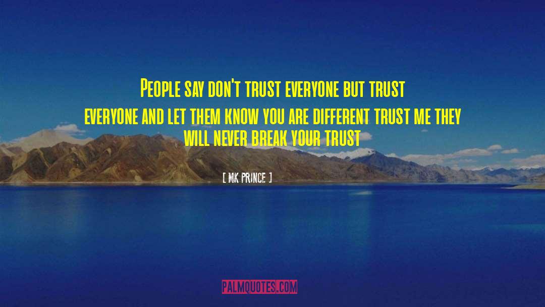 MK PRINCE Quotes: People say don't trust everyone
