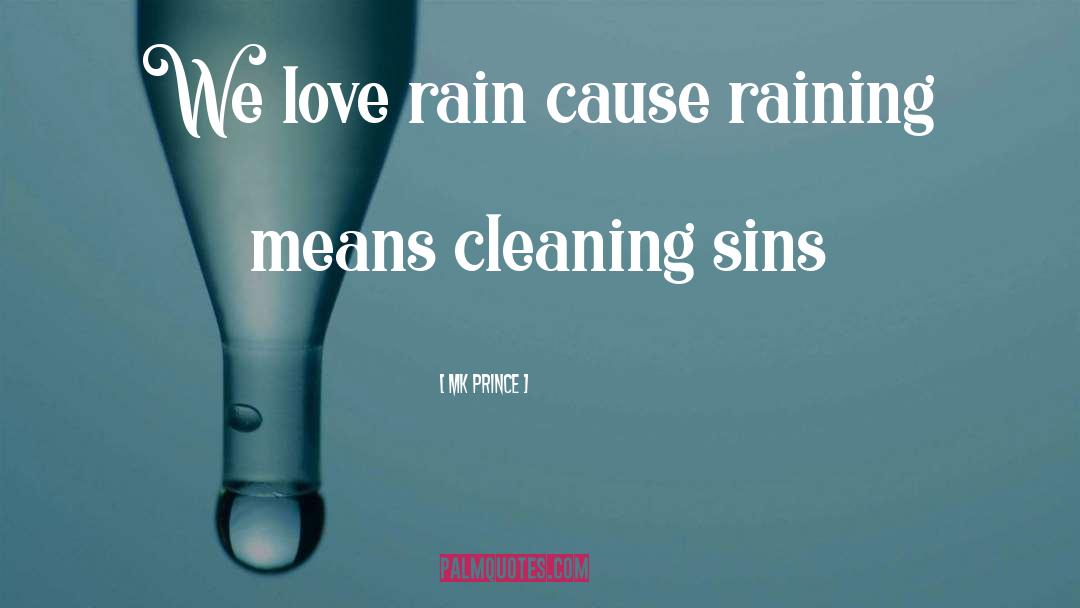 MK PRINCE Quotes: We love rain cause raining
