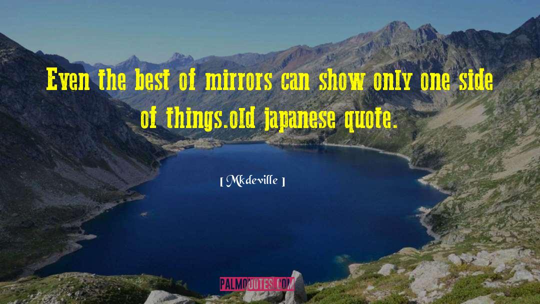 Mkdeville Quotes: Even the best of mirrors