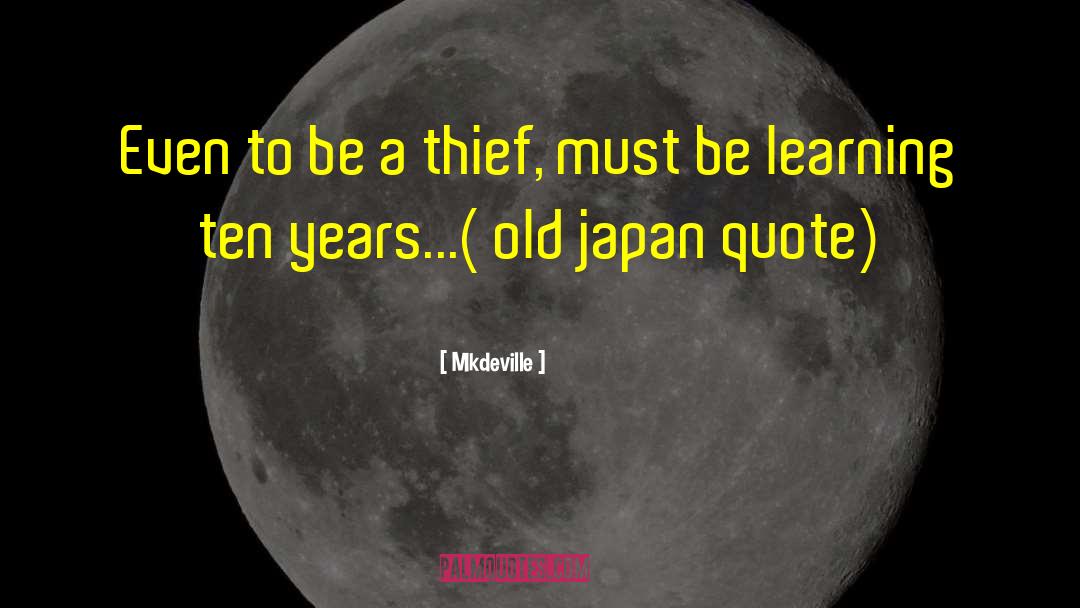 Mkdeville Quotes: Even to be a thief,