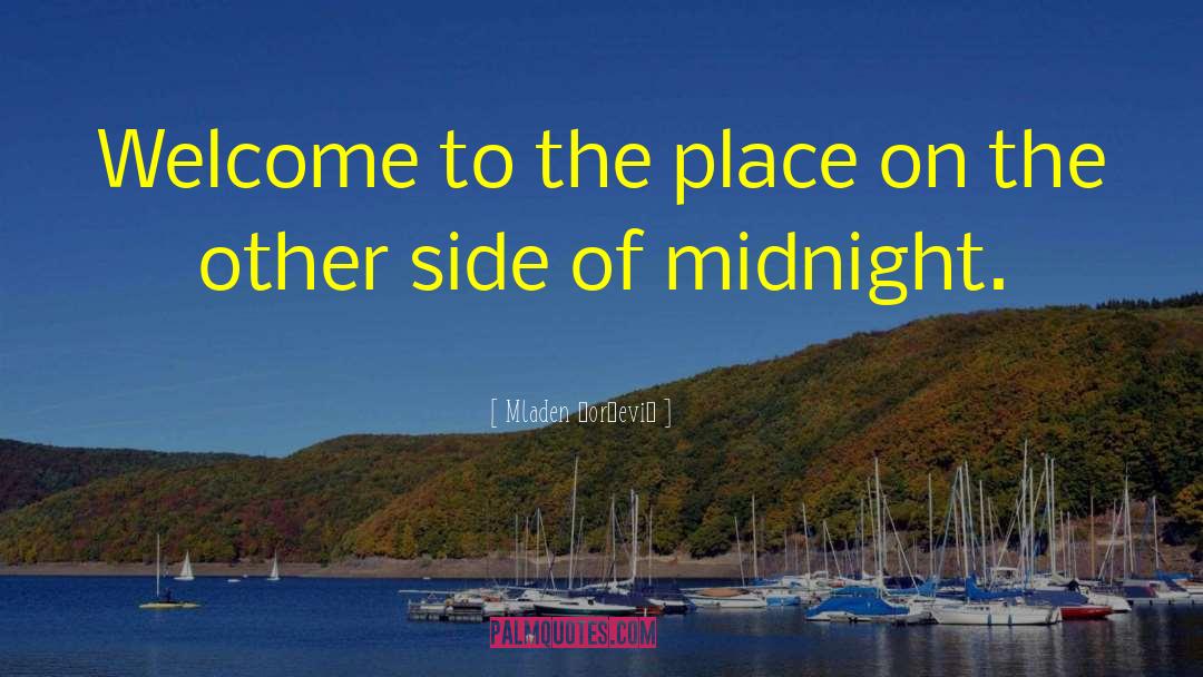 Mladen Đorđević Quotes: Welcome to the place on
