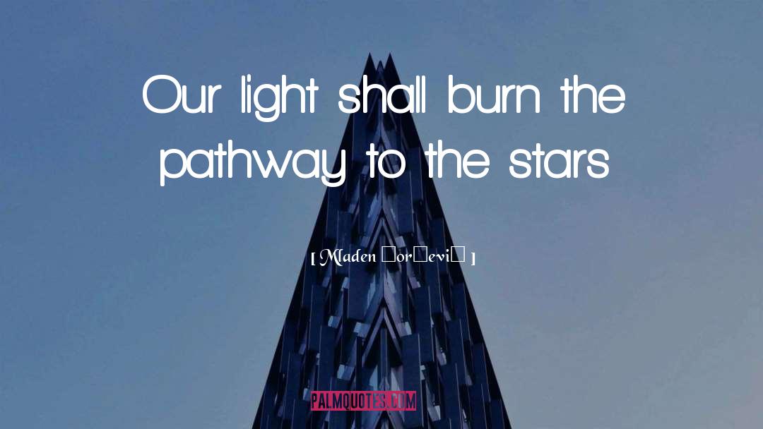 Mladen Đorđević Quotes: Our light shall burn the