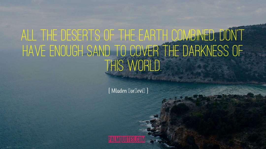 Mladen Đorđević Quotes: All the deserts of the